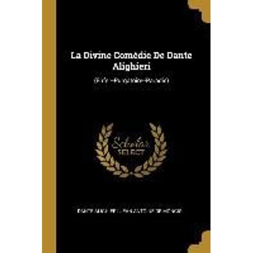 La Divine Comédie De Dante Alighieri: (Enfer--Purgatoire--Paradis)