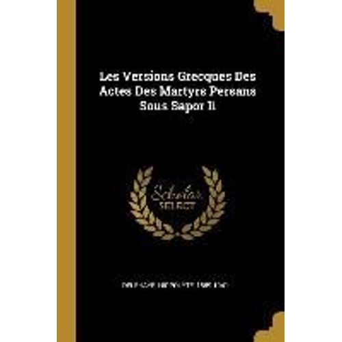 Les Versions Grecques Des Actes Des Martyrs Persans Sous Sapor Ii