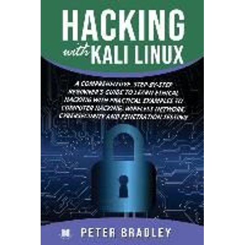 Hacking With Kali Linux: A Comprehensive, Step-By-Step Beginner's Guide To Learn Ethical Hacking With Practical Examples To Computer Hacking, W