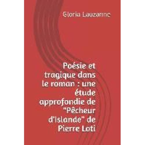 Poésie Et Tragique Dans Le Roman: Une Étude Approfondie De "Pêcheur D'islande" De Pierre Loti