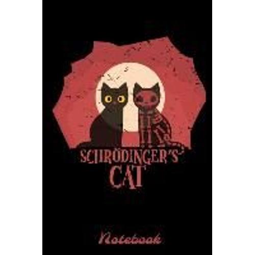 Schroedingers Cat Notebook: Perfect Journal / Diary / Planner For All Fans Of Physic And Erwin Schrödinger. This Paradox, Based On A Thought Exper