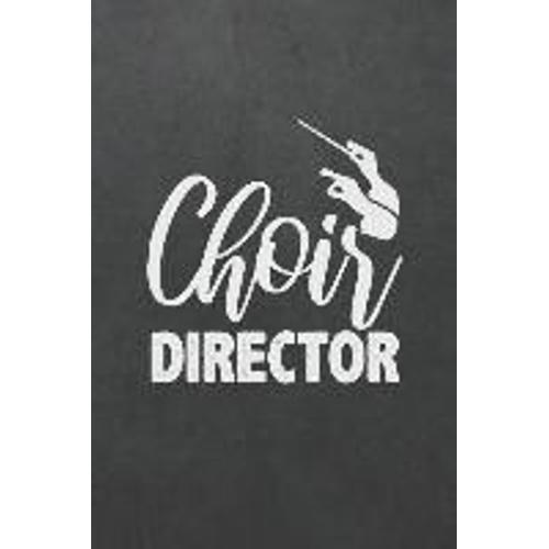 Choir Director: Blank Wide Ruled With Line For Date Notebooks And Journals (Choral Director Cover Edition)