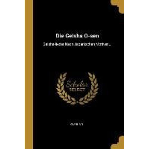 Die Geisha O-Sen: Geisha-Lieder Nach Japanischen Motiven...