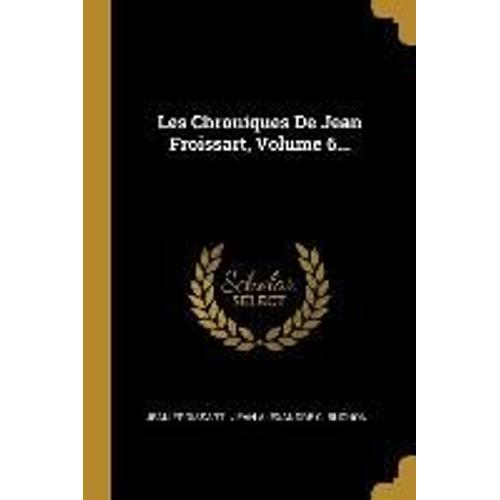 Les Chroniques De Jean Froissart, Volume 6...