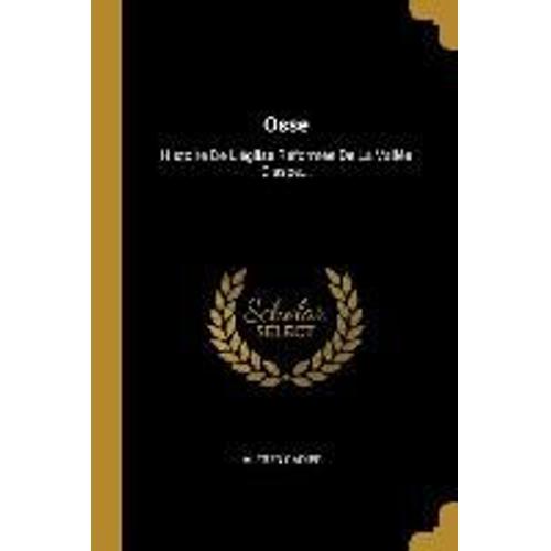 Osse: Histoire De L'église Réformée De La Vallée D'aspe...