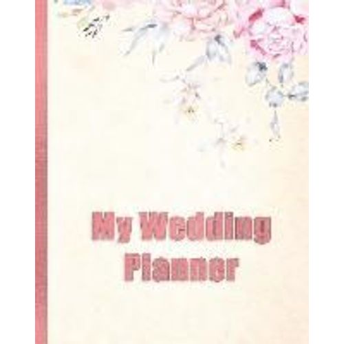 My Wedding Planner: Planning Your Wedding So It Is The Way You Want It - Flowers 2