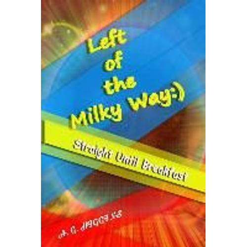 Left Of The Milky Way: And Straight Until Breakfast