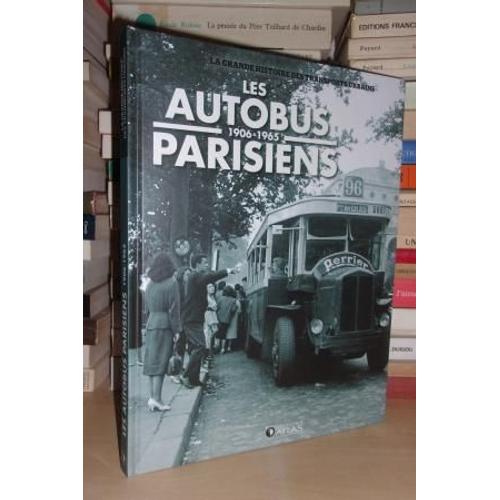 La Grande Histoire Des Transports Urbains : Les Autobus Parisiens, 1906-1965