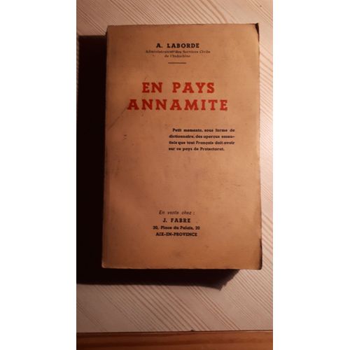 En Pays Annamite, Petit Memento, Sous Forme De Dictionnaire, Des Aperçus Essentiels Que Tout Français Doit Avoir Sur Ce Pays De Protectorat.
