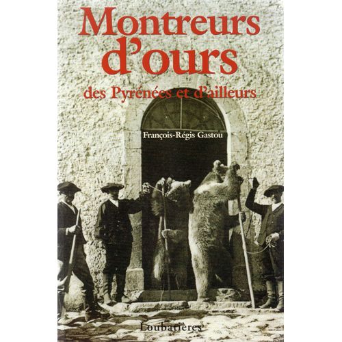 Montreurs D'ours Des Pyrénées Et D'ailleurs.De François Régis Gastou.