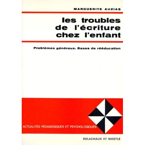 Les Troubles De L'ecriture Chez L'enfant - Problèmes Généraux, Bases De Rééducation, 2ème Édition