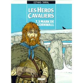 Les Héros Cavaliers Tome 3 - Mark De Cornwall