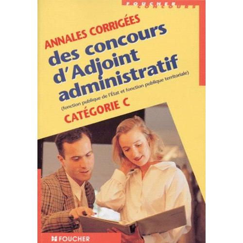 Annales Corrigées Des Concours D'adjoint Administratif Catégorie C - Fonction Publique De L'etat Et Fonction Publique Territoriale