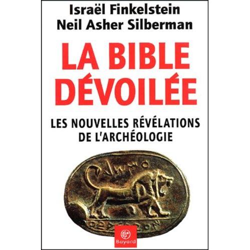 La Bible Dévoilée. Les Nouvelles Révélations De L'archéologie