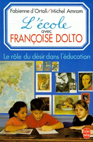 L'ecole Avec Francoise Dolto - Le Rôle Du Désir Dans L'éducation