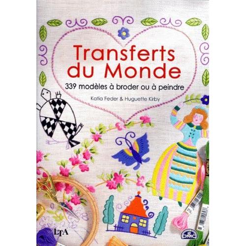 Transferts Du Monde - 339 Modèles À Broder, À Coudre, À Coller Ou À Peindre