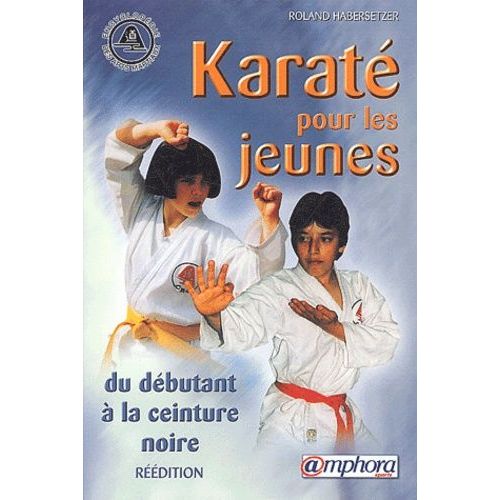 Karaté Pour Les Jeunes - Du Débutant À La Ceinture Noire