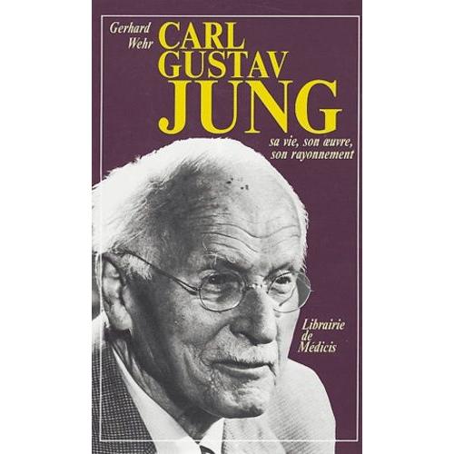 Carl Gustav Jung - Sa Vie, Son Oeuvre, Son Rayonnement