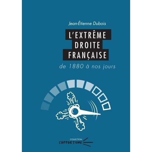 L'extrême Droite Française - De 1880 À Nos Jours