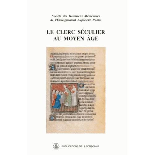 Le Clerc Seculier Au Moyen Age - 22éme Congrès De La Société Des Historiens Médiévistes De L'ensignement Supérieur Public, 1991