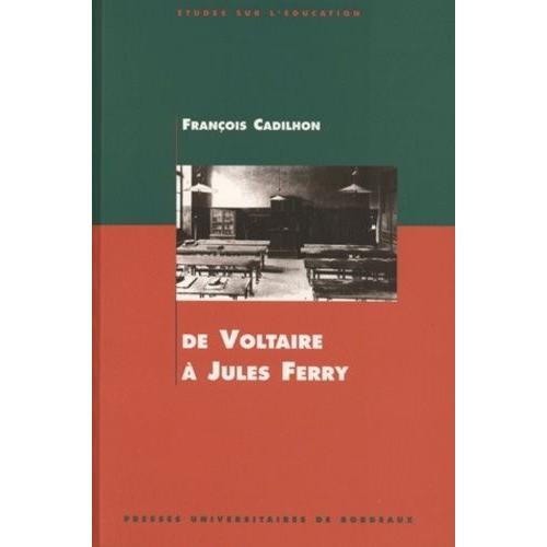 De Voltaire À Jules Ferry - L'enseignement Secondaire En Aquitaine Aux Xviiie Et Xixe Siècles