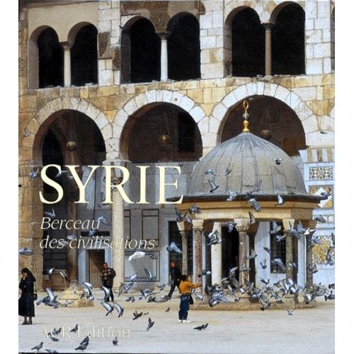 Syrie - Berceau Des Civilisations