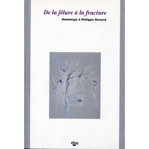 De La Fêlure À La Fracture - Hommage À Philippe Renard