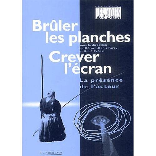 Brûler Les Planches, Crever L'écran - La Présence De L'acteur