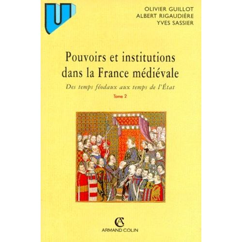Pouvoirs Et Institutions Dans La France Medievale - Tome 2, Des Temps Féodaux Aux Temps De L'etat, 2ème Édition Revue Et Augmentée