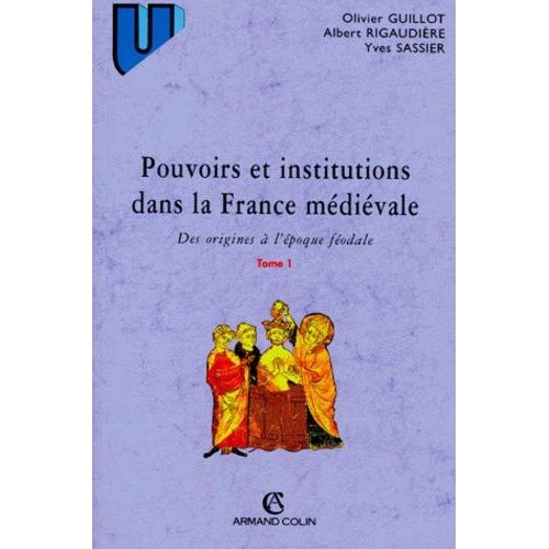 Pouvoirs Et Institutions Dans La France Medievale - Tome 1, Des Origines À L'époque Féodale, 3ème Édition