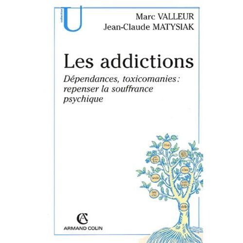 Les Addictions - Dépendances, Toxicomanies : Repenser La Souffrance Psychique