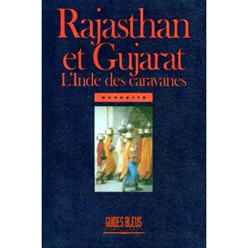 Rajasthan Et Gujarat - L'inde Des Caravanes