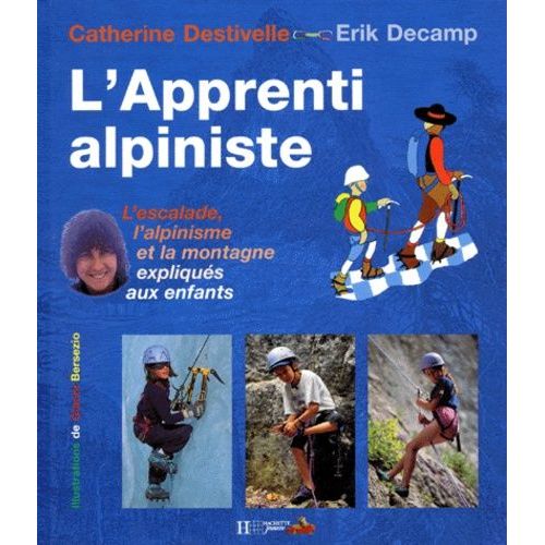 L'apprenti Alpiniste - L'escalade, L'alpinisme Et La Montagne Expliqués Aux Enfants