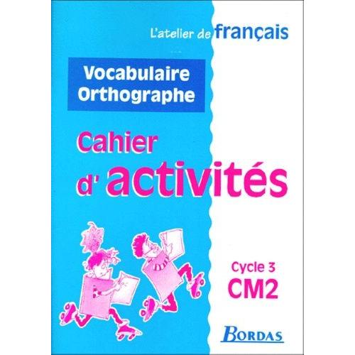 Vocabulaire Orthographe Cm2 Cycle 3. Cahier D'activités