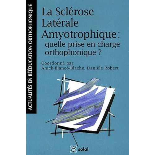 La Sclérose Latérale Amyotrophique : Quelle Prise En Charge Orthophonique ?
