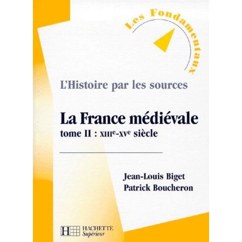 La France Médiévale Tome Ii : Xiii°-Xv° Siècle L'histoire Par Les Sources