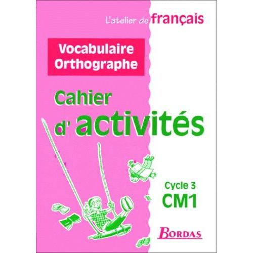 Vocabulaire Orthographe Cm1 Cycle 3. Cahier D'activités