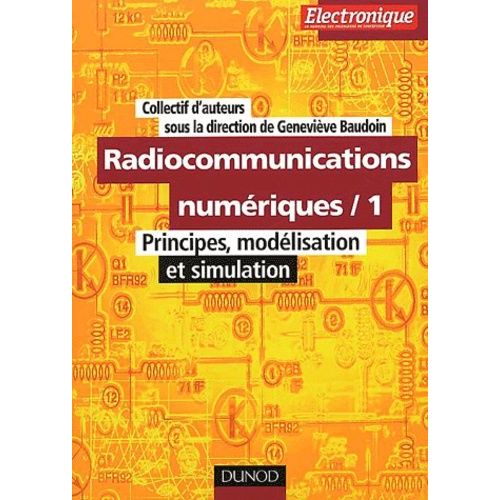 Radiocommunications Numériques - Tome 1, Principes, Modélisation Et Simulation