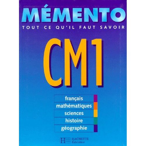 Memento Cm1 - Tout Ce Qu'il Faut Savoir, Français, Mathématiques, Sciences, Histoire Et Géographie