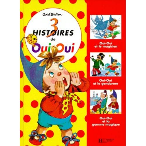 Trois Histoires De Oui-Oui - Oui-Oui Et Le Magicien, Oui-Oui Et Le Gendarme, Oui-Oui Et La Gomme Magique