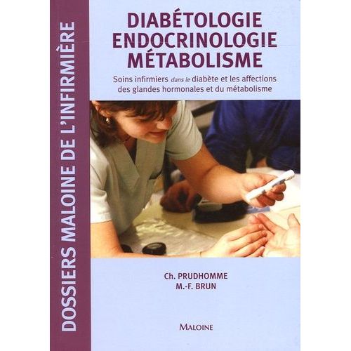Diabétologie Endocrinologie Métabolisme - Soins Infirmiers Dans Le Diabète Et Les Affections Des Glandes Hormonales Et Du Métabolisme
