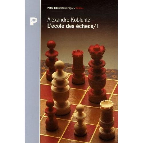 L'école Des Échecs - Tome 1, Le Monde Enchanté De La Combinaison