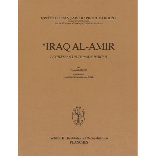 'iraq Al-Amir, Le Château Du Tobiade Hyrcan - Volume 2, Restitution Et Reconstruction, 2 Volumes (Texte Et Planches)