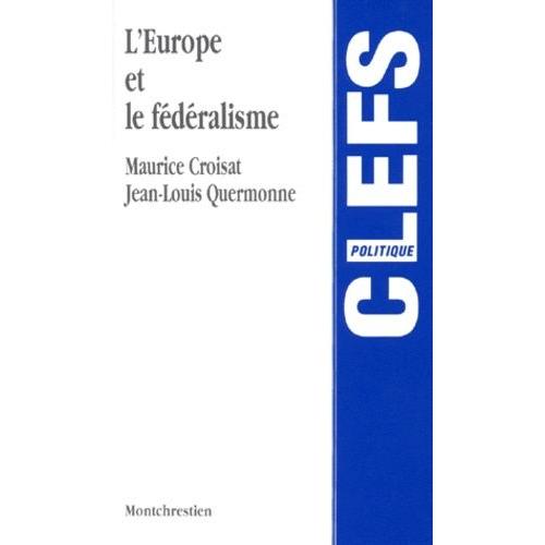 L'europe Et Le Fédéralisme - Contribution À L'émergence D'un Fédéralisme Intergouvernemental