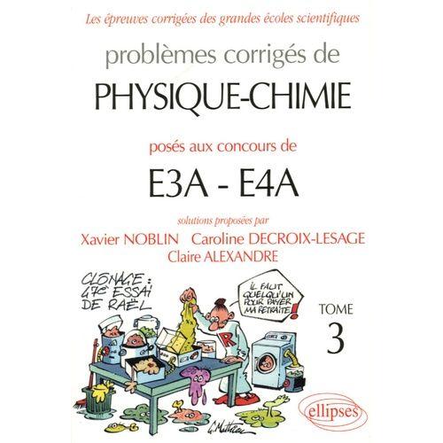 Problèmes Corrigés De Physique-Chimie Posés Aux Concours De E3a-E4a - Tome 3