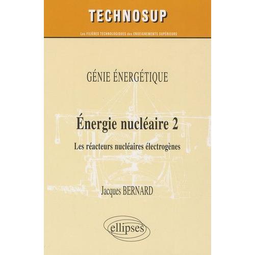 Energie Nucléaire, Niveau B - Volume 2 : Les Réacteurs Nucléaires Électrogènes