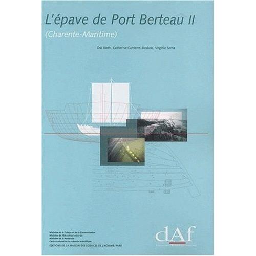 L'épave De Port Berteau Ii (Charente-Maritime). - Un Caboteur Fluvio-Maritime Du Haut Moyen Age Et Son Contexte Nautique