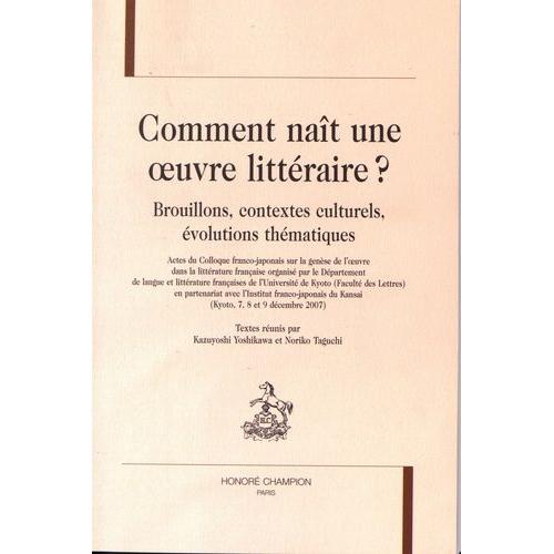 Comment Naît Une Oeuvre Littéraire ? - Brouillons, Contextes Culturels, Évolutions Thématiques