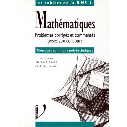 Mathematiques - Problèmes Corrigés Et Commentés Posés Aux Concours, Options Mpp', Concours Communs Polytechniques, Ecole De L'air, Ecole Navale, Esim, Int