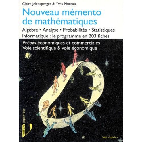 Nouveau Memento De Mathematiques - Algèbre, Analyse, Probabilités, Statistiques, Informatique : Le Programme En 203 Fiches